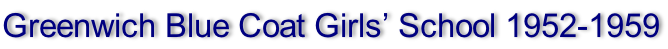 Greenwich Blue Coat Girls’ School 1952-1959