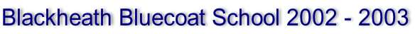 Blackheath Bluecoat School 2002 - 2003