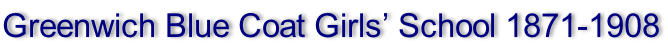 Greenwich Blue Coat Girls’ School 1871-1908