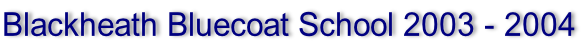 Blackheath Bluecoat School 2003 - 2004